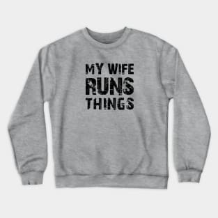 My Wife Runs Things Crewneck Sweatshirt